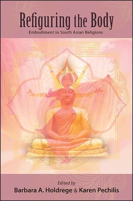 Refiguring the Body: Embodiment in South Asian Religions