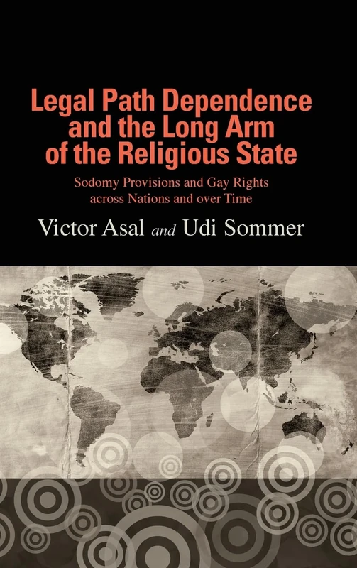 Legal Path Dependence and the Long Arm of the Religious State: Sodomy Provisions and Gay Rights across Nations and over Time - Image 1