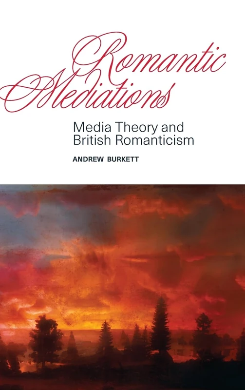 Romantic Mediations: Media Theory and British Romanticism (SUNY series, Studies in the Long Nineteenth Century)