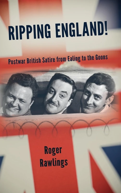 Ripping England!: Postwar British Satire from Ealing to the Goons (SUNY series, Horizons of Cinema)