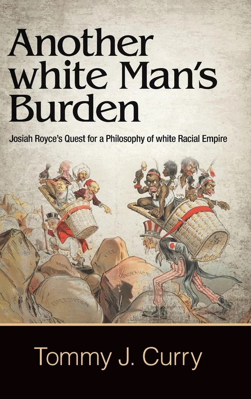 Another white Man's Burden: Josiah Royce's Quest for a Philosophy of white Racial Empire (SUNY series in American Philosophy and Cultural Thought) - Image 1