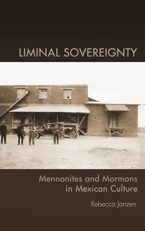 Liminal Sovereignty: Mennonites and Mormons in Mexican Culture