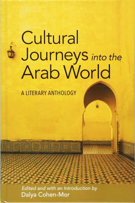 Cultural Journeys into the Arab World: A Literary Anthology