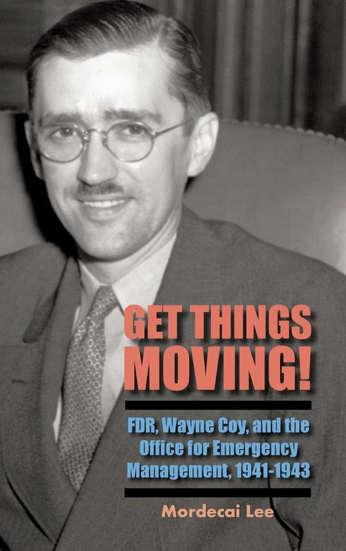 Get Things Moving!: FDR, Wayne Coy, and the Office for Emergency Management, 1941-1943 - Image 1