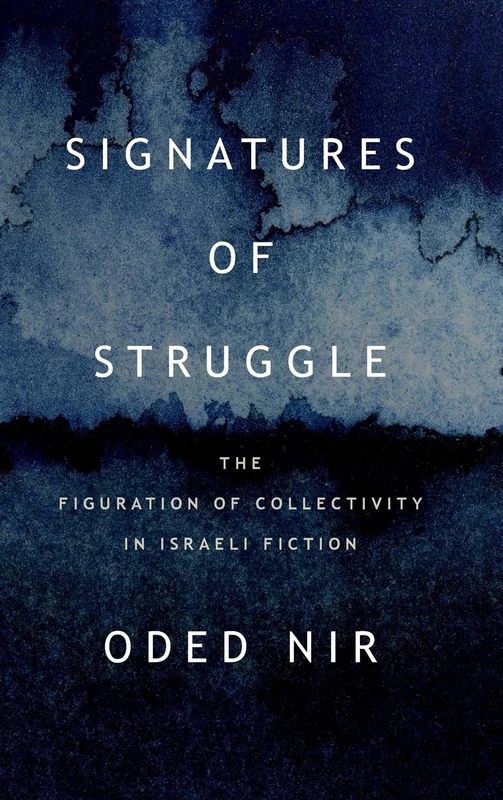 Signatures of Struggle: The Figuration of Collectivity in Israeli Fiction (SUNY series in Contemporary Jewish Literature and Culture)