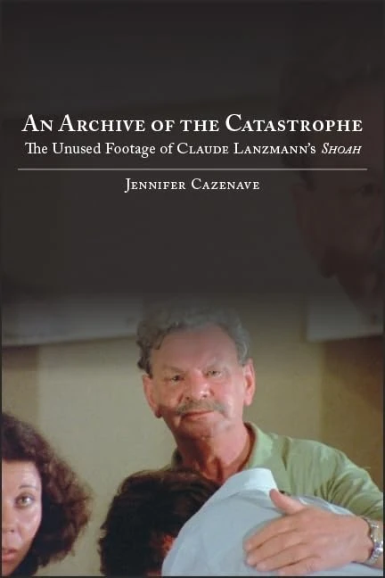 An Archive of the Catastrophe: The Unused Footage of Claude Lanzmann's Shoah (SUNY series in Contemporary Jewish Literature and Culture)