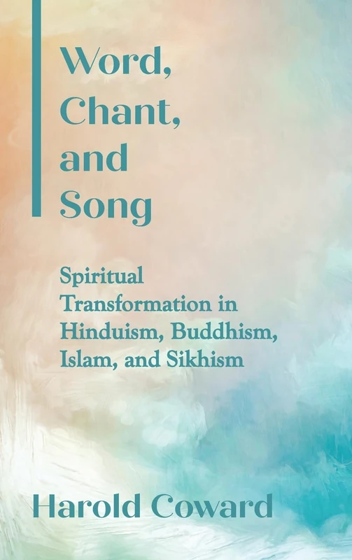 Word, Chant, and Song: Spiritual Transformation in Hinduism, Buddhism, Islam, and Sikhism (SUNY series in Religious Studies)