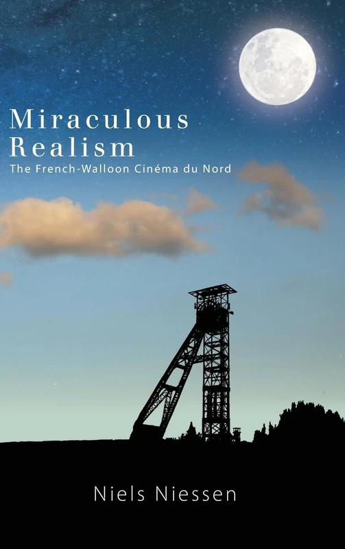 Miraculous Realism: The French-Walloon Cinéma du Nord (SUNY series, Horizons of Cinema)