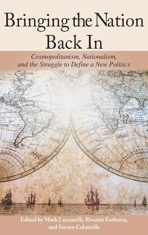 Bringing the Nation Back In: Cosmopolitanism, Nationalism, and the Struggle to Define a New Politics (SUNY series, James N. Rosenau series in Global Politics)