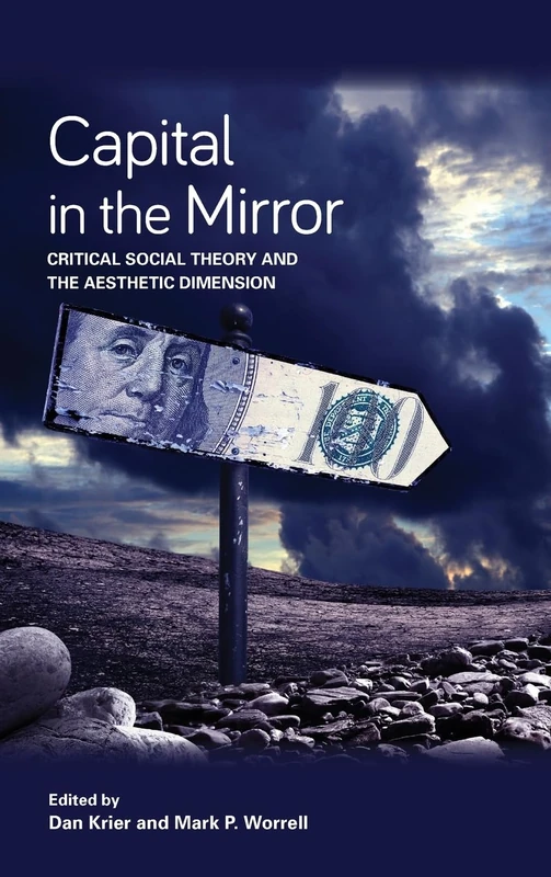Capital in the Mirror: Critical Social Theory and the Aesthetic Dimension (SUNY series in New Political Science)