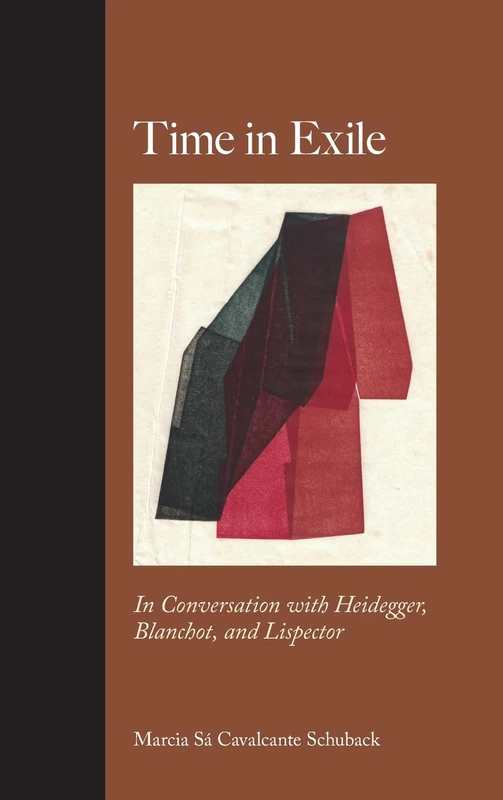 Time in Exile: In Conversation with Heidegger, Blanchot, and Lispector (SUNY series, Intersections: Philosophy and Critical Theory)