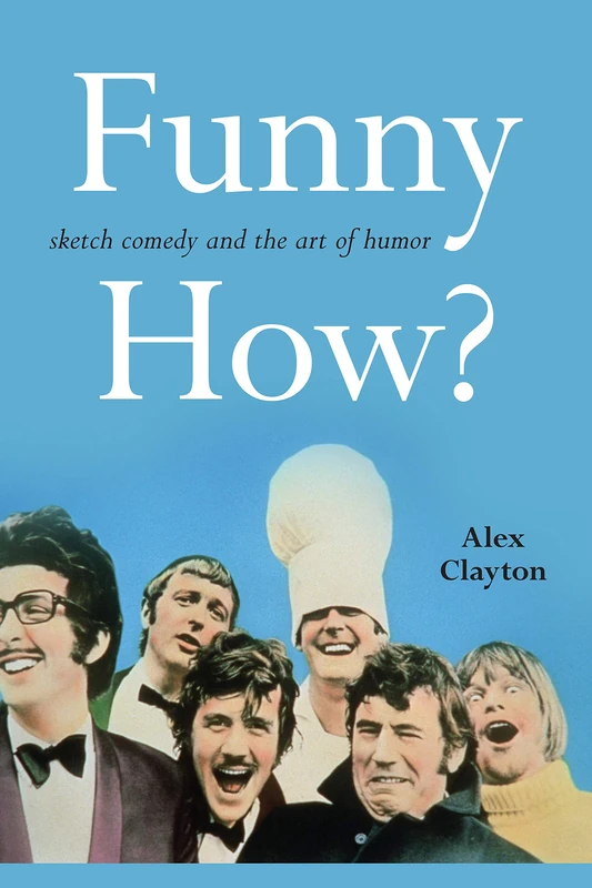 Funny How?: Sketch Comedy and the Art of Humor (SUNY series, Horizons of Cinema)