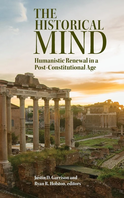The Historical Mind: Humanistic Renewal in a Post-Constitutional Age