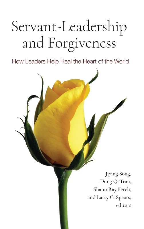Servant-Leadership and Forgiveness: How Leaders Help Heal the Heart of the World - Image 1