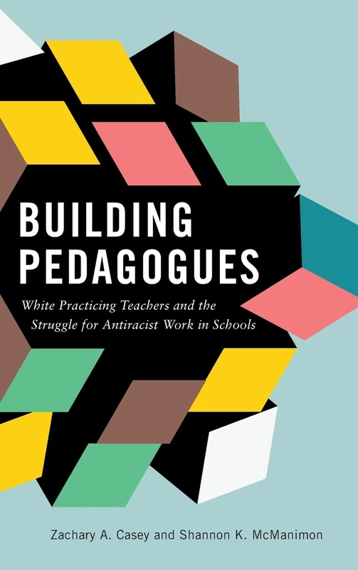 Building Pedagogues: White Practicing Teachers and the Struggle for Antiracist Work in Schools