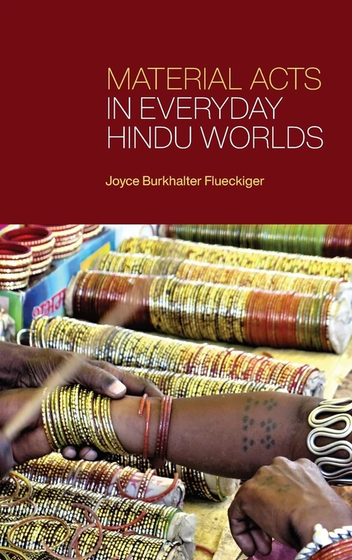 Material Acts in Everyday Hindu Worlds (SUNY Press Open Access)