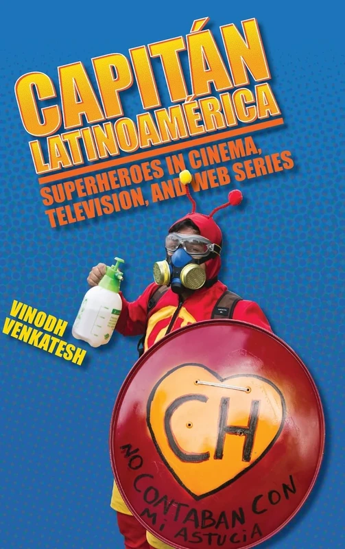 Capitán Latinoamérica: Superheroes in Cinema, Television, and Web Series (SUNY series in Latin American Cinema)