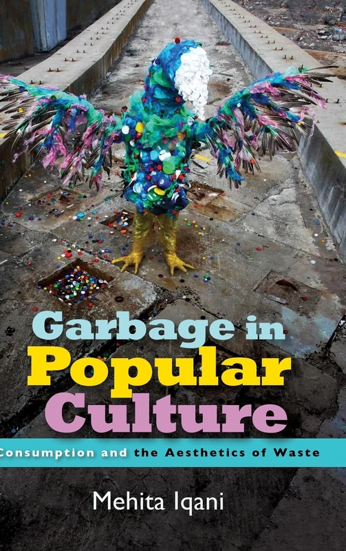 Garbage in Popular Culture: Consumption and the Aesthetics of Waste