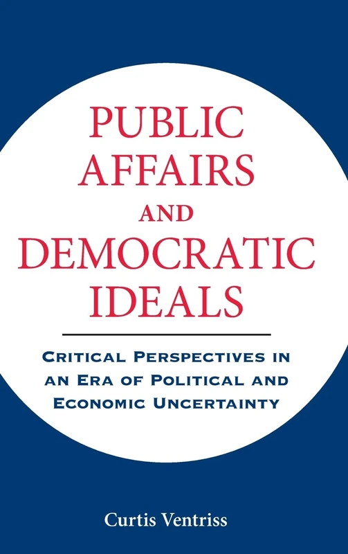 Public Affairs and Democratic Ideals: Critical Perspectives in an Era of Political and Economic Uncertainty