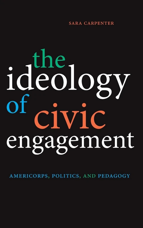 The Ideology of Civic Engagement: AmeriCorps, Politics, and Pedagogy