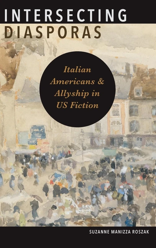 Intersecting Diasporas: Italian Americans and Allyship in US Fiction (SUNY series in Italian/American Culture)
