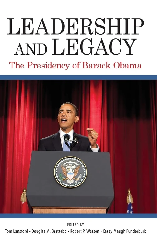 Leadership and Legacy: The Presidency of Barack Obama (SUNY series on the Presidency: Contemporary Issues)