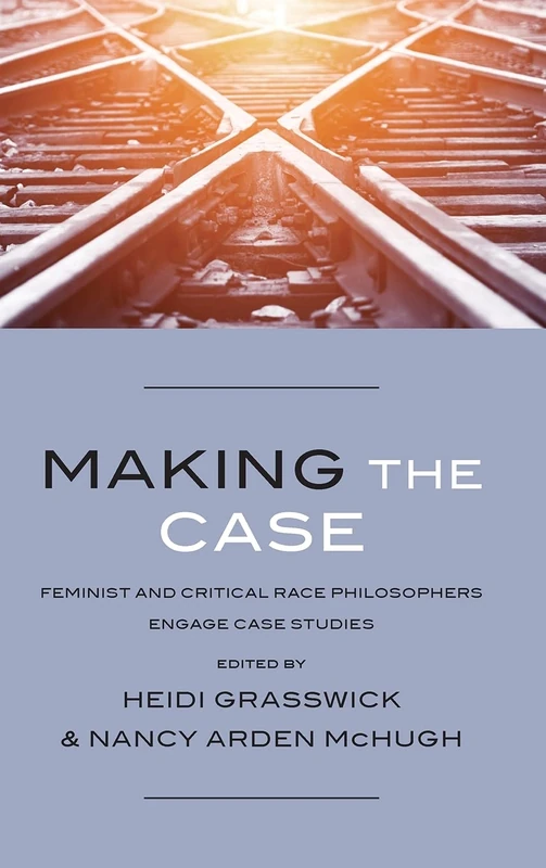 Making the Case: Feminist and Critical Race Philosophers Engage Case Studies - Image 1