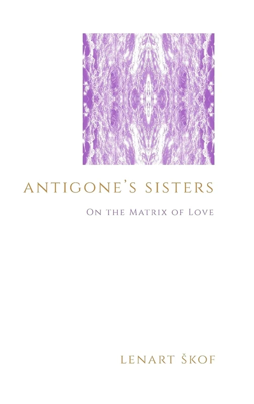 Antigone's Sisters: On the Matrix of Love (SUNY series in Theology and Continental Thought) - Image 1
