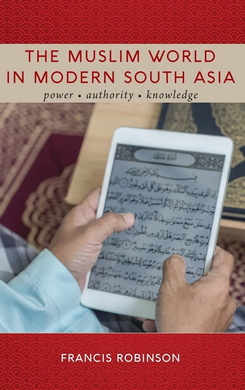 The Muslim World in Modern South Asia: Power, Authority, Knowledge