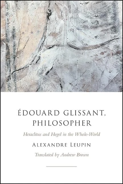 Édouard Glissant, Philosopher: Heraclitus and Hegel in the Whole-World (SUNY series in Contemporary French Thought) - Image 1