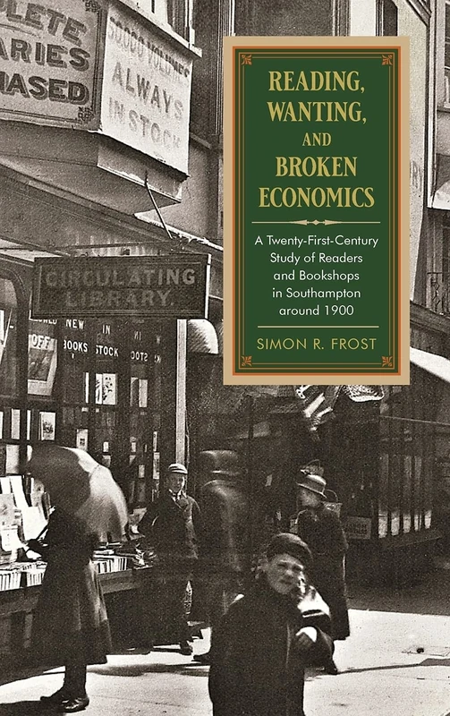 Reading, Wanting, and Broken Economics: A Twenty-First-Century Study of Readers and Bookshops in Southampton around 1900 (SUNY series in the History of Books, Publishing, and the Book Trades) - Image 1