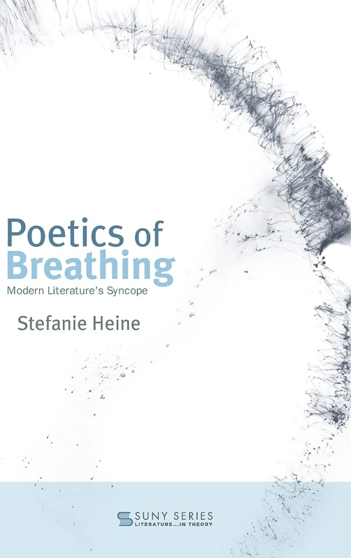Poetics of Breathing: Modern Literature's Syncope (SUNY series, Literature...in Theory) - Image 1