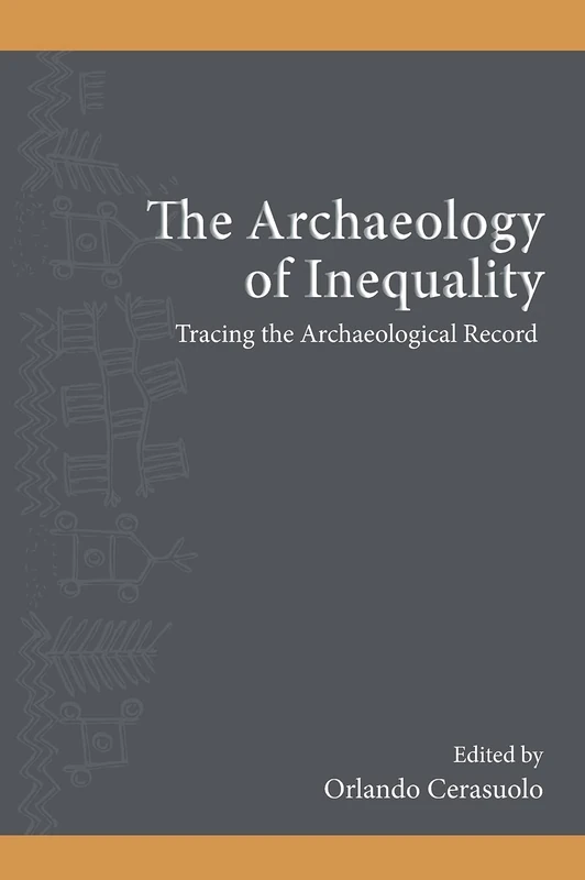 The Archaeology of Inequality: Tracing the Archaeological Record (SUNY series, The Institute for European and Mediterranean Archaeology Distinguished Monograph Series) - Image 1