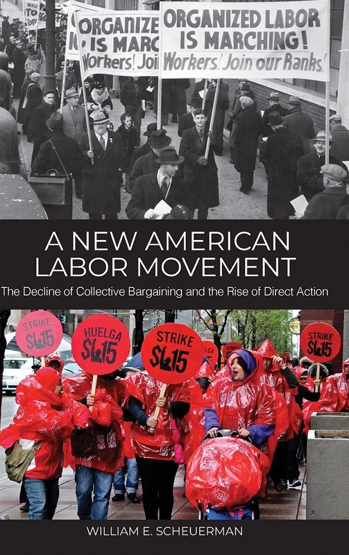 A New American Labor Movement: The Decline of Collective Bargaining and the Rise of Direct Action