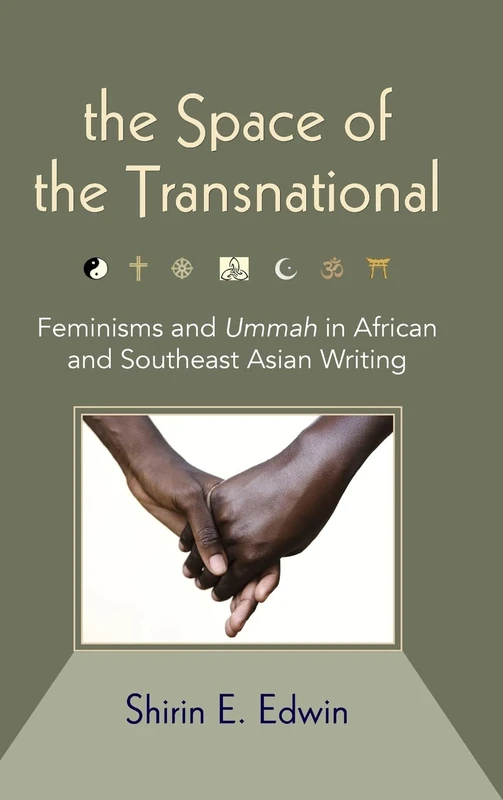 The Space of the Transnational: Feminisms and Ummah in African and Southeast Asian Writing (SUNY series, Genders in the Global South)