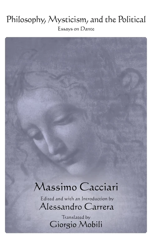 Philosophy, Mysticism, and the Political: Essays on Dante (SUNY series in Contemporary Italian Philosophy)