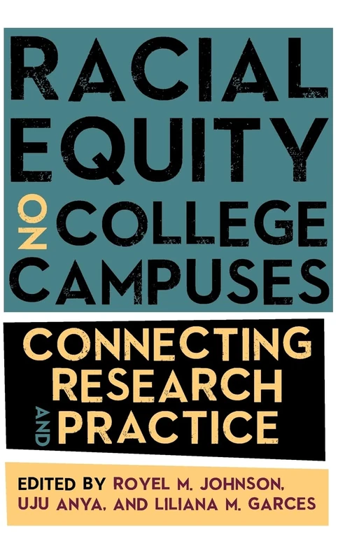 Racial Equity on College Campuses: Connecting Research and Practice (SUNY series, Critical Race Studies in Education)
