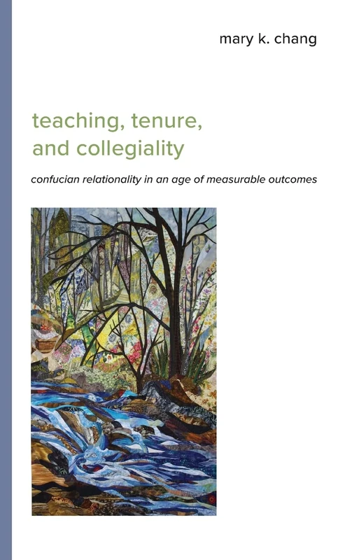Teaching, Tenure, and Collegiality: Confucian Relationality in an Age of Measurable Outcomes (SUNY series in Asian Studies Development)