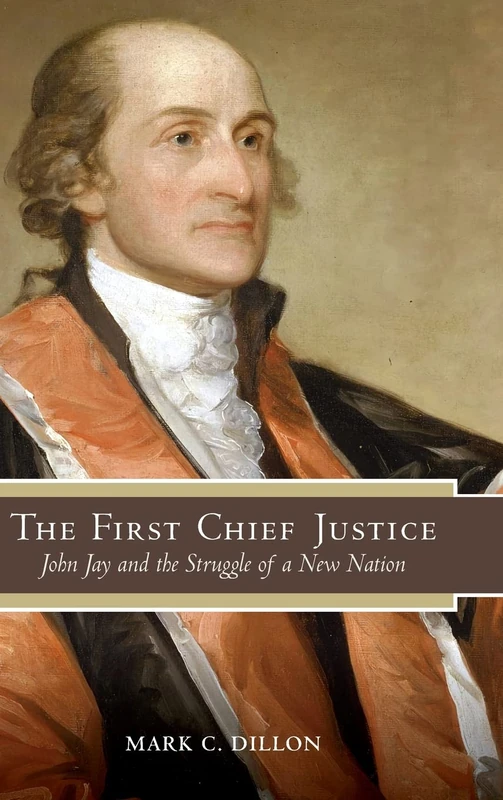 The First Chief Justice: John Jay and the Struggle of a New Nation (SUNY series in American Constitutionalism)
