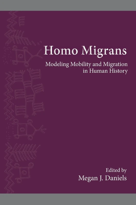 Homo Migrans: Modeling Mobility and Migration in Human History (SUNY series, The Institute for European and Mediterranean Archaeology Distinguished Monograph Series)