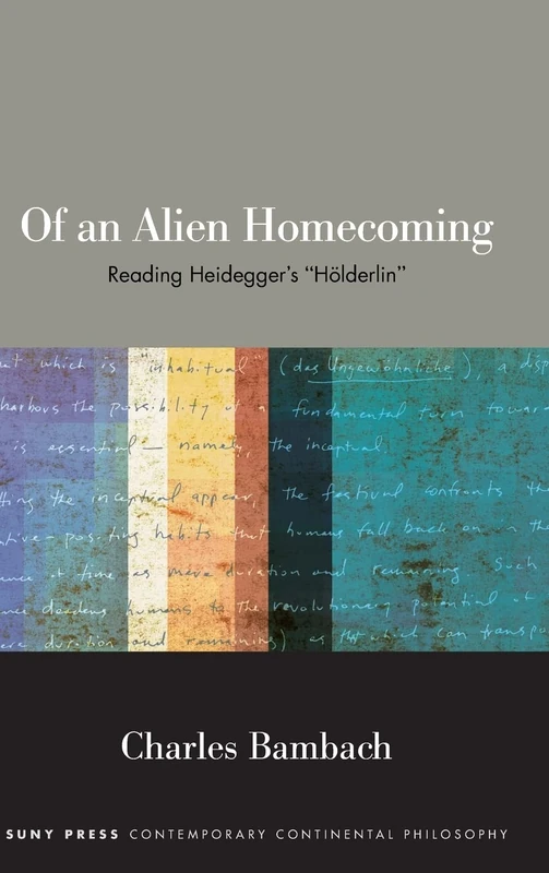 Of an Alien Homecoming: Reading Heidegger's "Hölderlin" (SUNY series in Contemporary Continental Philosophy)