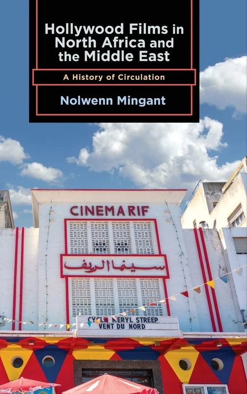 Hollywood Films in North Africa and the Middle East: A History of Circulation (SUNY series, Horizons of Cinema)
