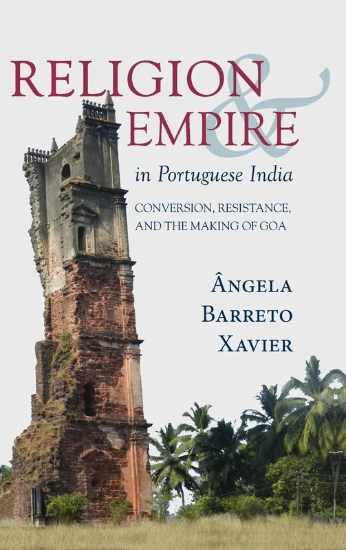 Religion and Empire in Portuguese India: Conversion, Resistance, and the Making of Goa - Image 1