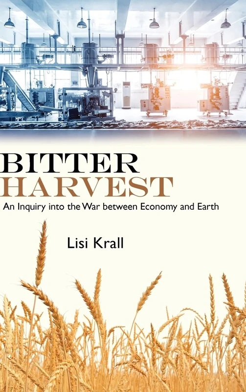 Bitter Harvest: An Inquiry into the War between Economy and Earth