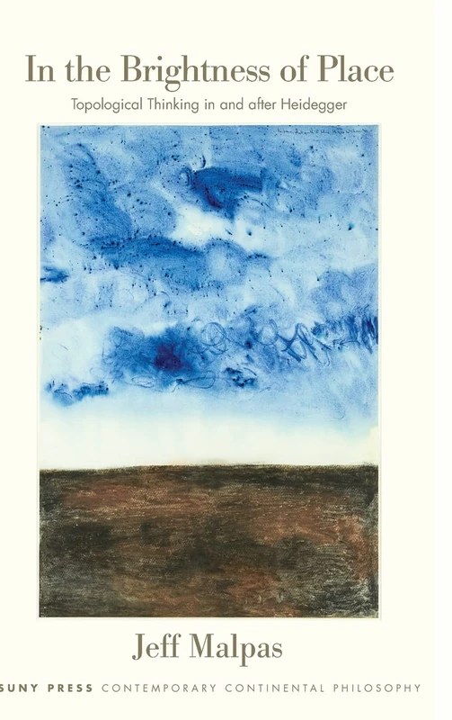 In the Brightness of Place: Topological Thinking with and After Heidegger (SUNY series in Contemporary Continental Philosophy)