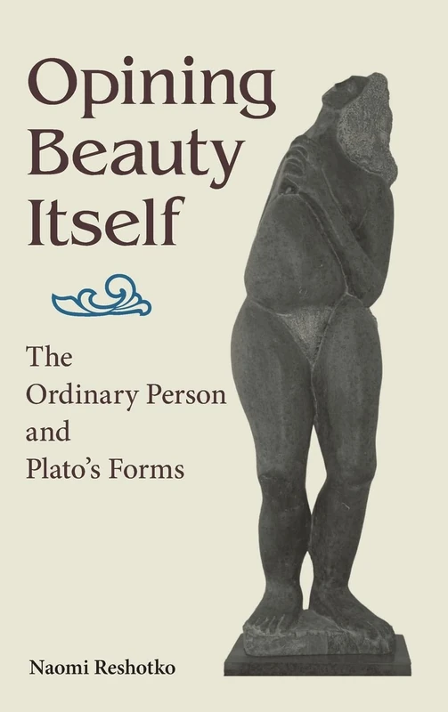 Opining Beauty Itself: The Ordinary Person and Plato's Forms (SUNY series in Ancient Greek Philosophy)