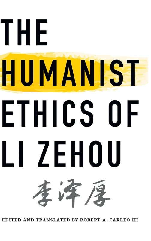 The Humanist Ethics of Li Zehou (SUNY series, Translating China)