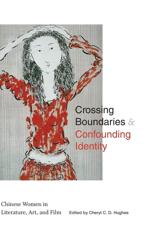 Crossing Boundaries and Confounding Identity: Chinese Women in Literature, Art, and Film (SUNY series in Asian Studies Development)