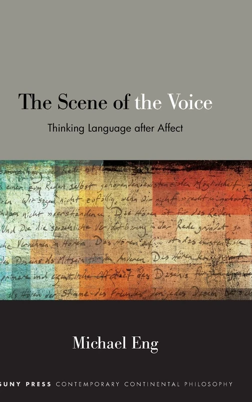 The Scene of the Voice: Thinking Language after Affect (SUNY series in Contemporary Continental Philosophy)