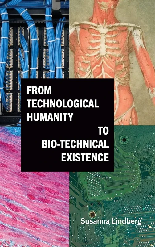 From Technological Humanity to Bio-technical Existence (SUNY series, Intersections: Philosophy and Critical Theory)
